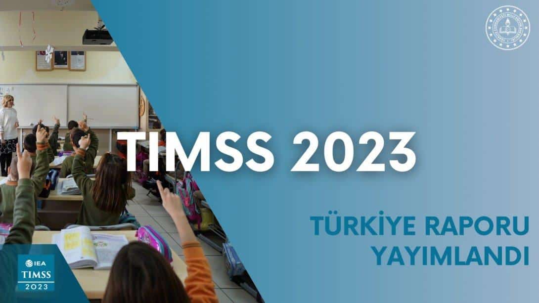 Uluslararası Matematik ve Fen Eğilimleri Araştırması (TIMSS) Raporu Açıklandı